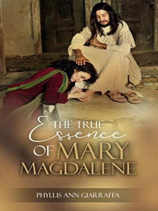 Title details for The True Essence of  Mary Magdalene by Phyllis Giarraffa - Available